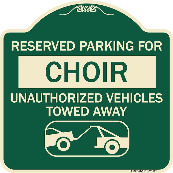 Reserved Parking for Choir Unauthorized Vehicles Towed Away Alum Sign, 18" x 18", G-1818-23128